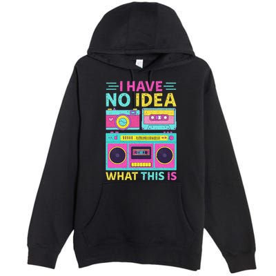 I Have No Idea What This Is Outfit 80s 90s Premium Pullover Hoodie