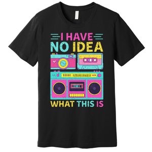 I Have No Idea What This Is Outfit 80s 90s Premium T-Shirt