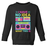 I Have No Idea What This Is Outfit 80s 90s Toddler Sweatshirt