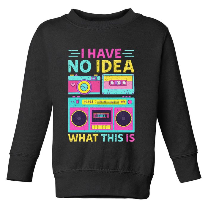 I Have No Idea What This Is Outfit 80s 90s Toddler Sweatshirt