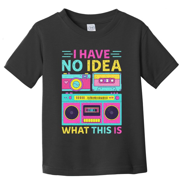 I Have No Idea What This Is Outfit 80s 90s Toddler T-Shirt