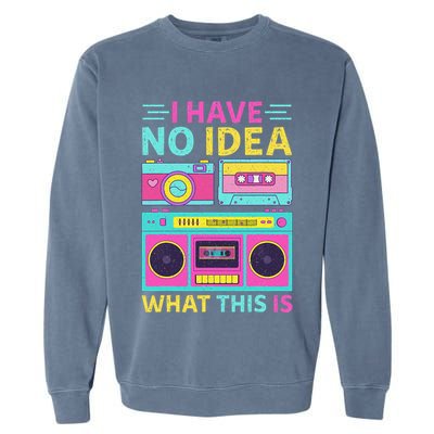 I Have No Idea What This Is Outfit 80s 90s Garment-Dyed Sweatshirt