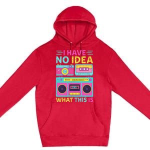 I Have No Idea What This Is Outfit 80s 90s Premium Pullover Hoodie