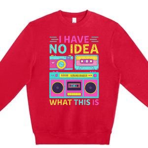 I Have No Idea What This Is Outfit 80s 90s Premium Crewneck Sweatshirt