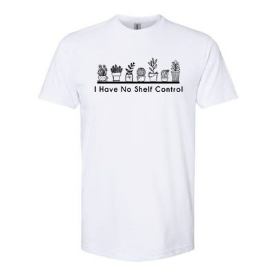 I Have No Shelf Control Funny Cute Indoor Plant Lover Gift Softstyle® CVC T-Shirt