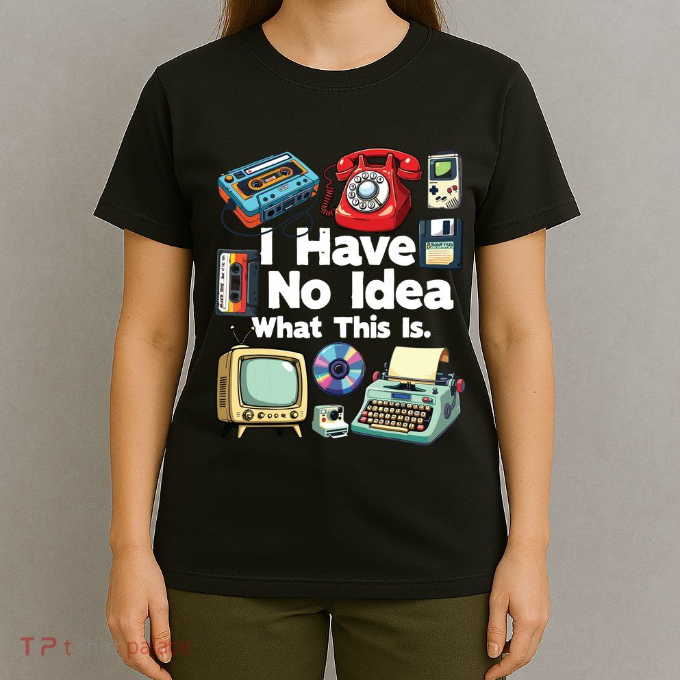 I Have No Idea What This Is 80s Bro 1980s Fashion 80 Party T-Shirt