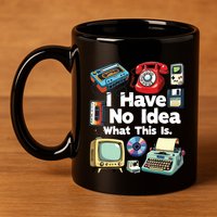 I Have No Idea What This Is 80s Bro 1980s Fashion 80 Party 11oz C Handle Ceramic Mug