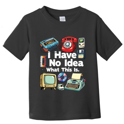 I Have No Idea What This Is 80s Bro 1980s Fashion 80 Party Toddler T-Shirt