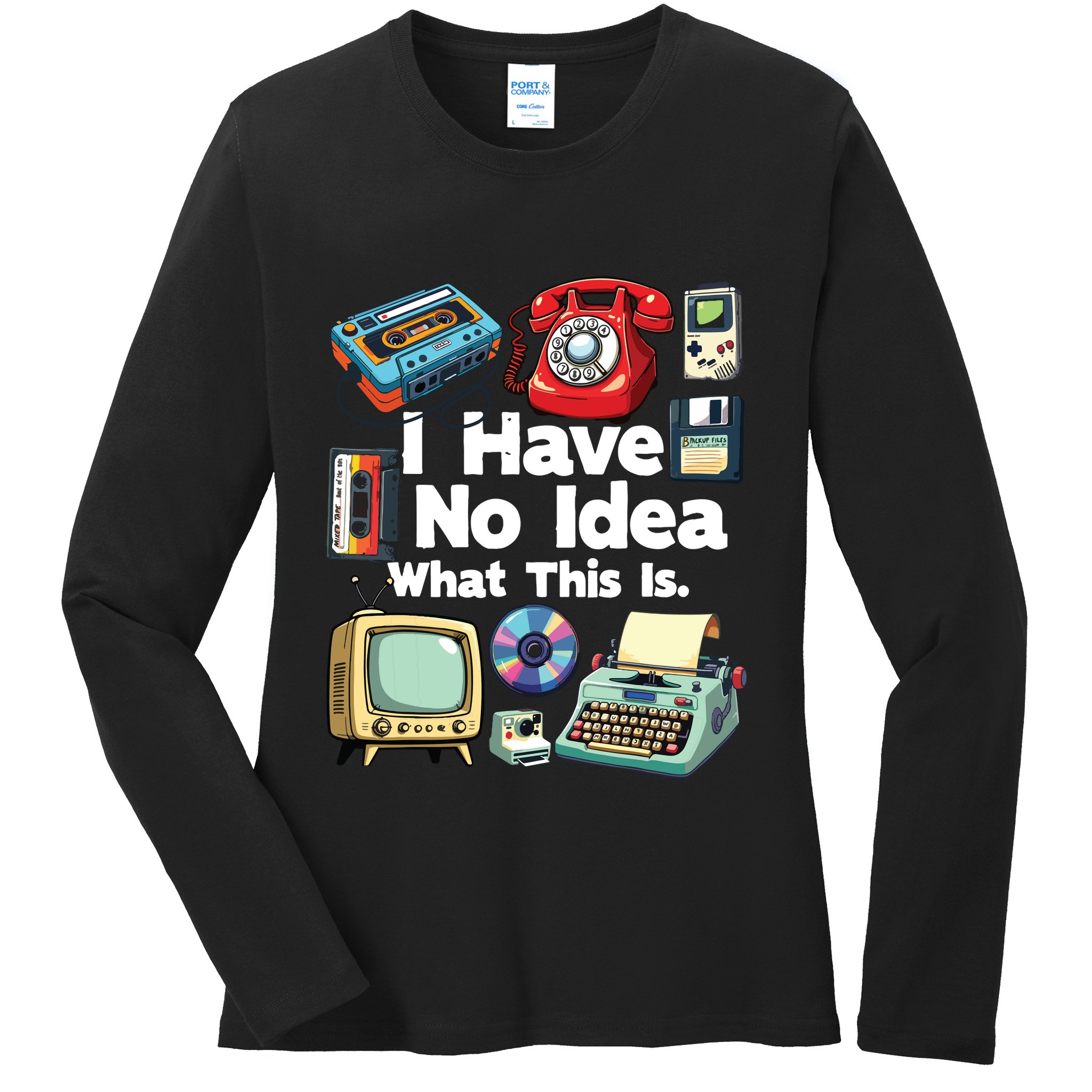 I Have No Idea What This Is 80s Bro 1980s Fashion 80 Party Ladies Long Sleeve Shirt