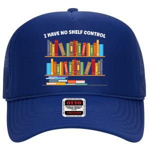 I Have No Shelf Control Librarian Funny Gift High Crown Mesh Back Trucker Hat