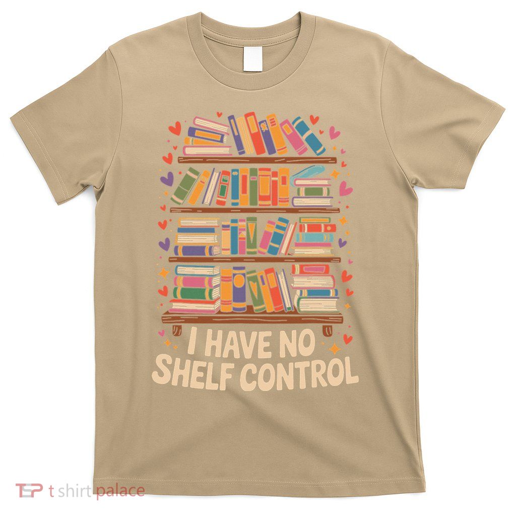 I Have No Shelf Control Book Lover Humor T-Shirt