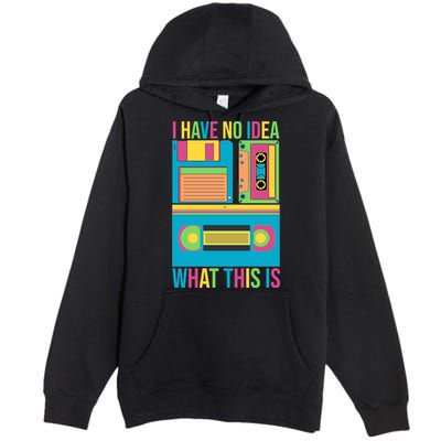 I Have No Idea What This Is Cassette Classic Music Premium Pullover Hoodie