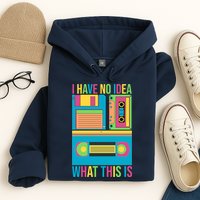 I Have No Idea What This Is Cassette Classic Music Hoodie