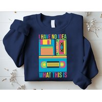 I Have No Idea What This Is Cassette Classic Music Sweatshirt