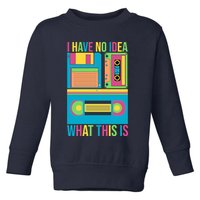 I Have No Idea What This Is Cassette Classic Music Toddler Sweatshirt