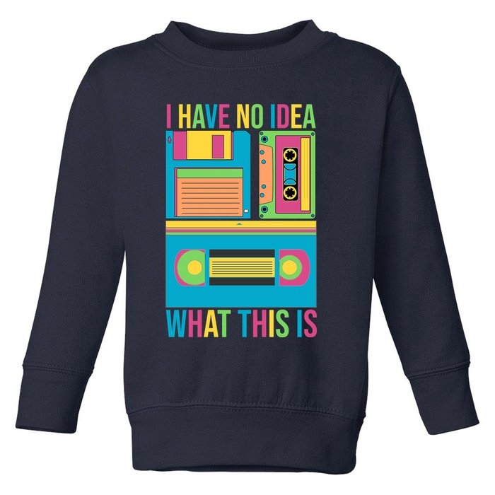 I Have No Idea What This Is Cassette Classic Music Toddler Sweatshirt