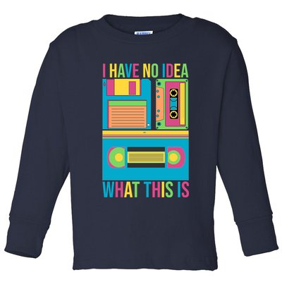 I Have No Idea What This Is Cassette Classic Music Toddler Long Sleeve Shirt