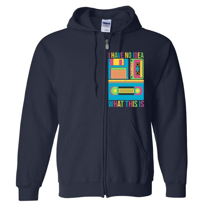 I Have No Idea What This Is Cassette Classic Music Full Zip Hoodie