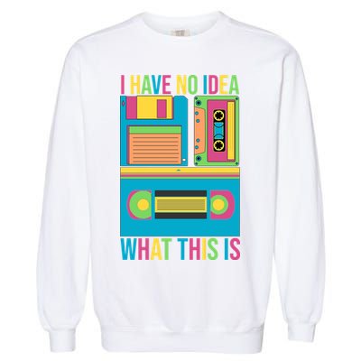 I Have No Idea What This Is Cassette Classic Music Garment-Dyed Sweatshirt