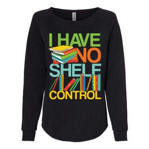 I Have No Shelf Control Avid Readers Meaningful Gift Womens California Wash Sweatshirt