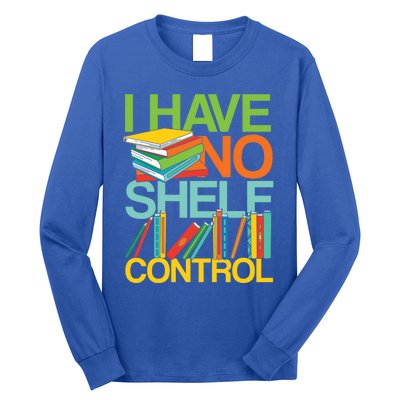 I Have No Shelf Control Avid Readers Meaningful Gift Long Sleeve Shirt