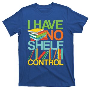 I Have No Shelf Control Avid Readers Meaningful Gift T-Shirt