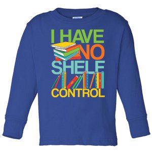 I Have No Shelf Control Avid Readers Meaningful Gift Toddler Long Sleeve Shirt