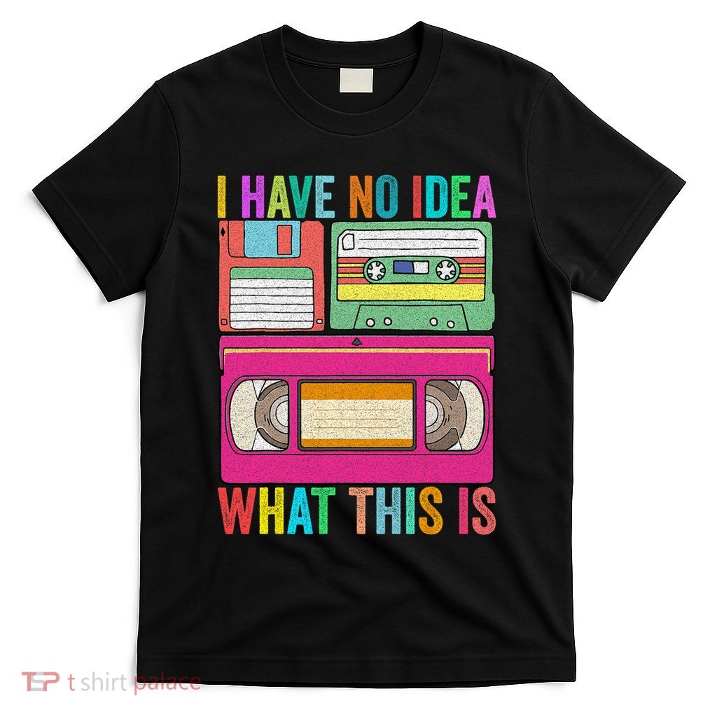 I Have No Idea What This Is 70s 80s 90s Outfit Men Women T-Shirt