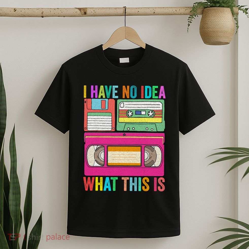 I Have No Idea What This Is 70s 80s 90s Outfit Men Women T-Shirt