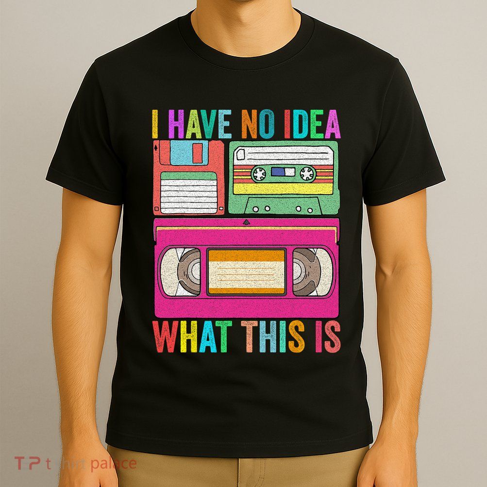 I Have No Idea What This Is 70s 80s 90s Outfit Men Women T-Shirt