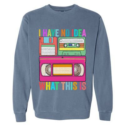 I Have No Idea What This Is 70s 80s 90s Outfit Men Women Garment-Dyed Sweatshirt