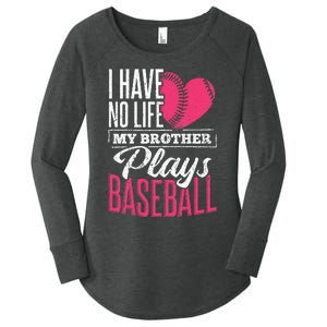 I have no life my brother plays baseball sports team Women's Perfect Tri Tunic Long Sleeve Shirt