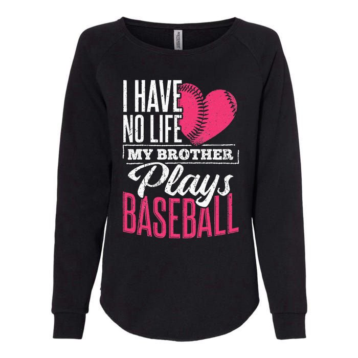 I have no life my brother plays baseball sports team Womens California Wash Sweatshirt