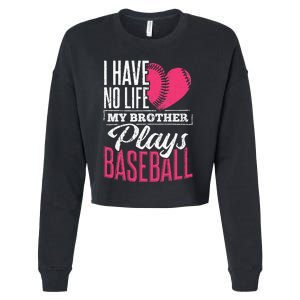 I have no life my brother plays baseball sports team Cropped Pullover Crew