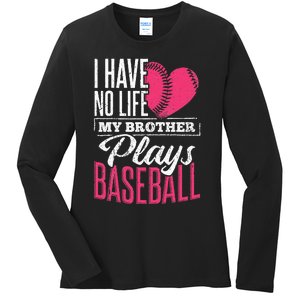 I have no life my brother plays baseball sports team Ladies Long Sleeve Shirt