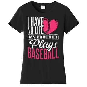 I have no life my brother plays baseball sports team Women's T-Shirt