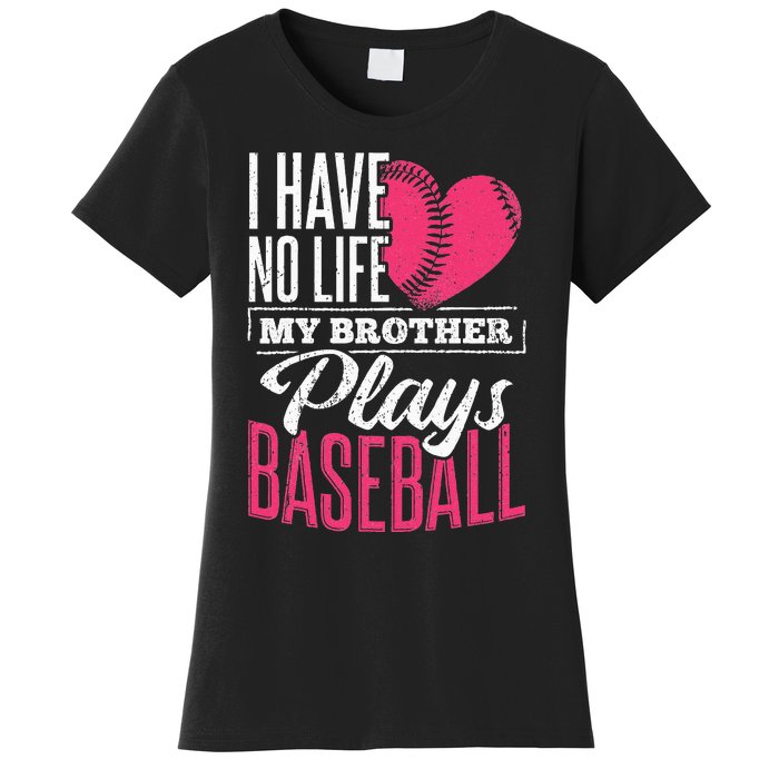 I have no life my brother plays baseball sports team Women's T-Shirt