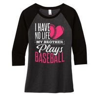 I have no life my brother plays baseball sports team Women's Tri-Blend 3/4-Sleeve Raglan Shirt