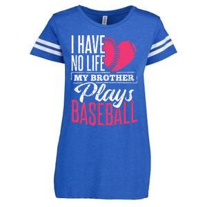 I have no life my brother plays baseball sports team Enza Ladies Jersey Football T-Shirt