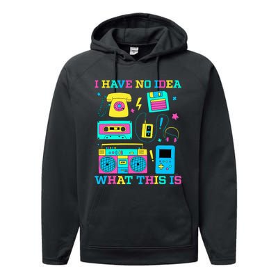 I Have No Idea What This Is 70s 80s 90s Outfit Performance Fleece Hoodie