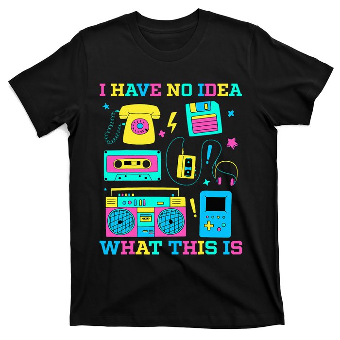 I Have No Idea What This Is 70s 80s 90s Outfit T-Shirt