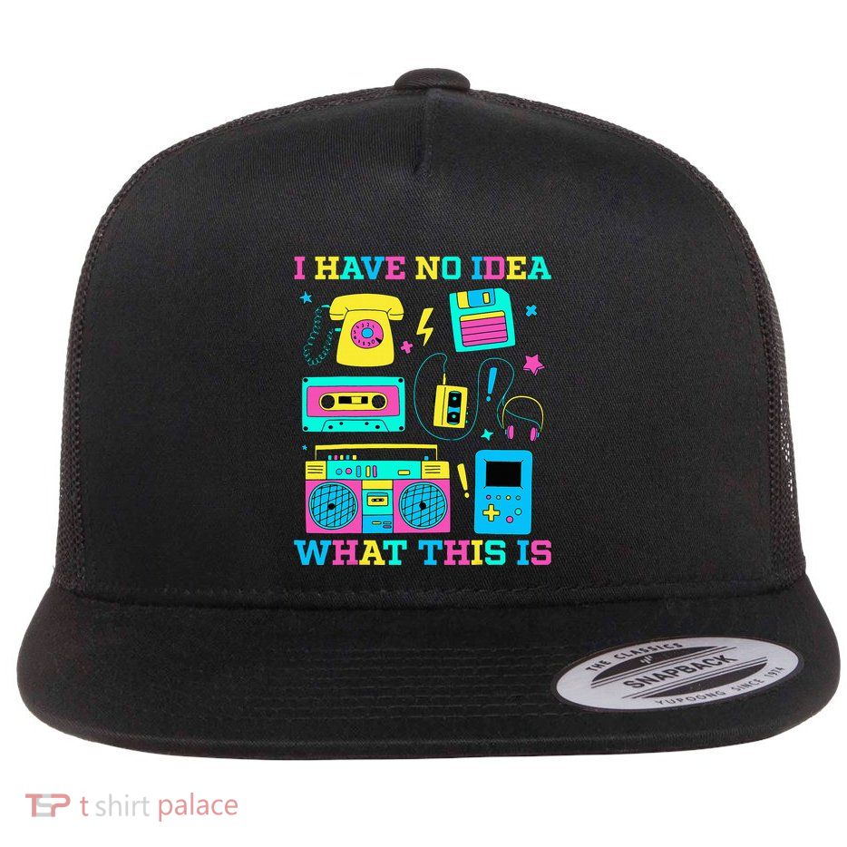 I Have No Idea What This Is 70s 80s 90s Outfit Flat Bill Trucker Hat