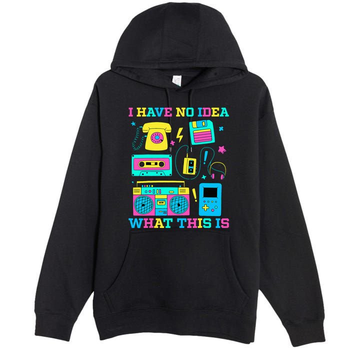 I Have No Idea What This Is 70s 80s 90s Outfit Premium Pullover Hoodie