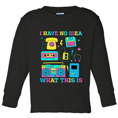 I Have No Idea What This Is 70s 80s 90s Outfit Toddler Long Sleeve Shirt
