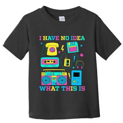 I Have No Idea What This Is 70s 80s 90s Outfit Toddler T-Shirt
