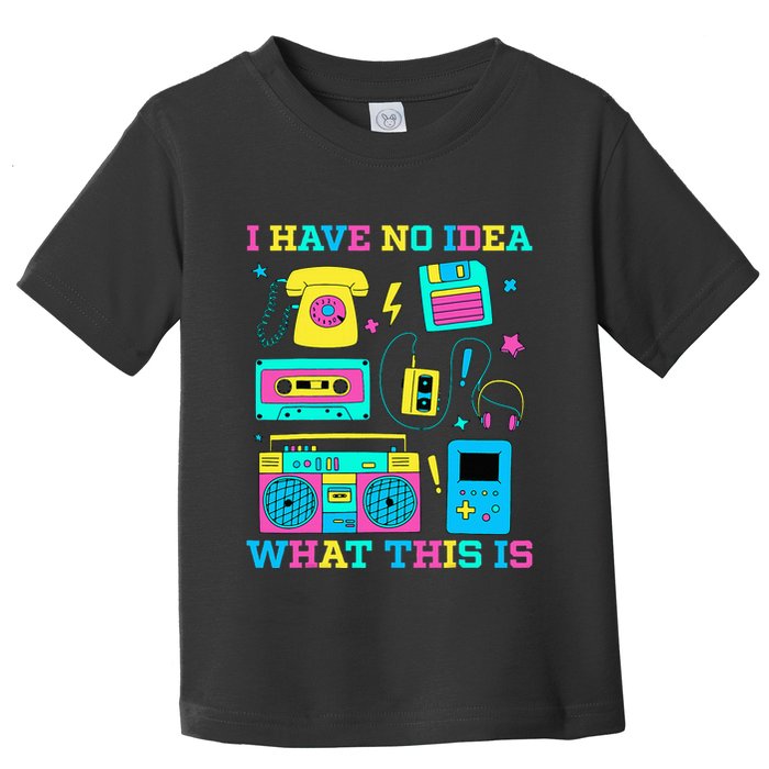 I Have No Idea What This Is 70s 80s 90s Outfit Toddler T-Shirt