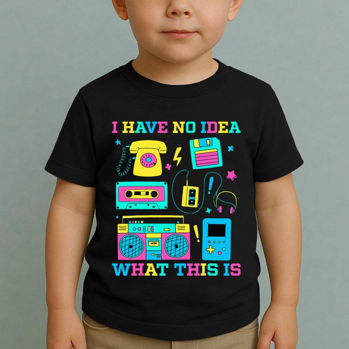I Have No Idea What This Is 70s 80s 90s Outfit Toddler T-Shirt
