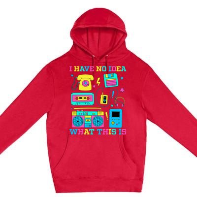 I Have No Idea What This Is 70s 80s 90s Outfit Premium Pullover Hoodie