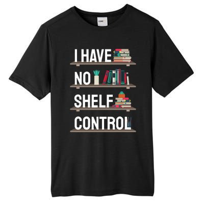 I Have No Shelf Control Shirt Book Lover Reading Bookworm Tall Fusion ChromaSoft Performance T-Shirt