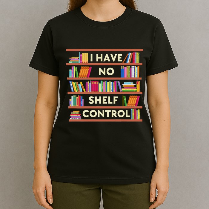 I Have No Shelf Control Funny Library Reading Lovers T-Shirt